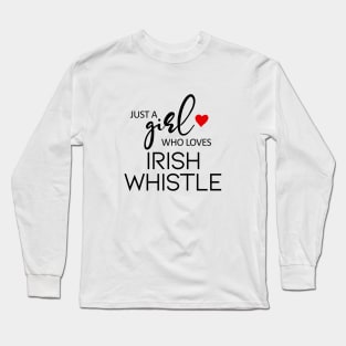 Just A Girl Who Loves Irish Whistle Long Sleeve T-Shirt